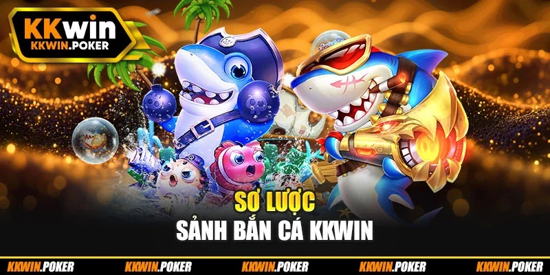 Sơ lược sảnh bắn cá kkwin Sơ lược sảnh bắn cá kkwin