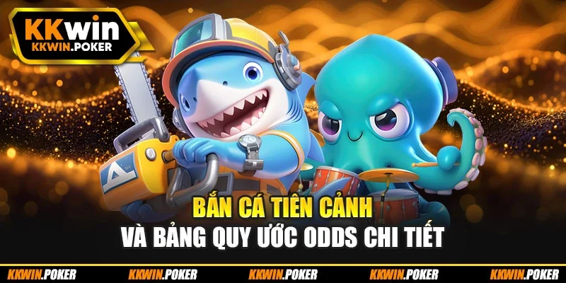 Bắn cá tiên cảnh và bảng quy ước Odds chi tiết Bắn cá tiên cảnh và bảng quy ước Odds chi tiết
