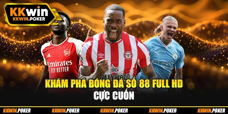 Khám phá bóng đá số 88 full HD cực cuốn Khám phá bóng đá số 88 full HD cực cuốn