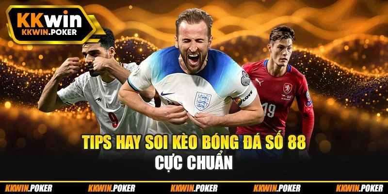 Tips hay soi kèo bóng đá số 88 cực chuẩn Tips hay soi kèo bóng đá số 88 cực chuẩn