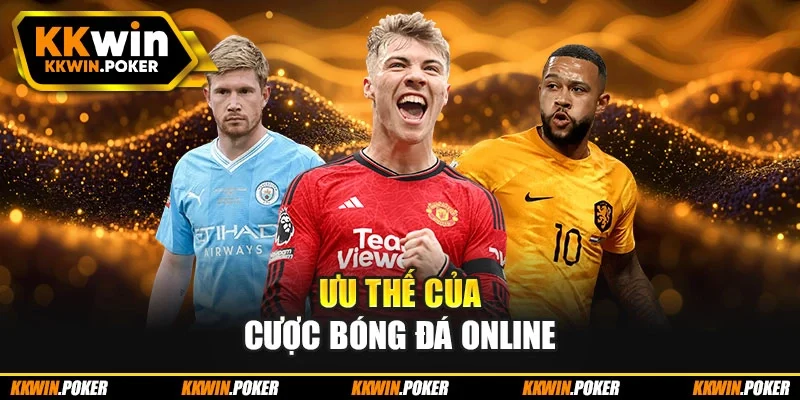 Ưu thế của cược bóng đá online Ưu thế của cược bóng đá online