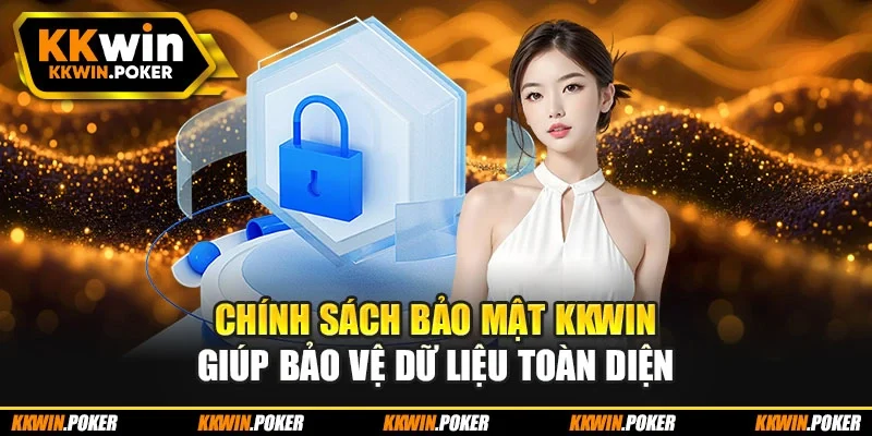Chính sách bảo mật KKWIN giúp bảo vệ dữ liệu toàn diện Chính sách bảo mật KKWIN giúp bảo vệ dữ liệu toàn diện