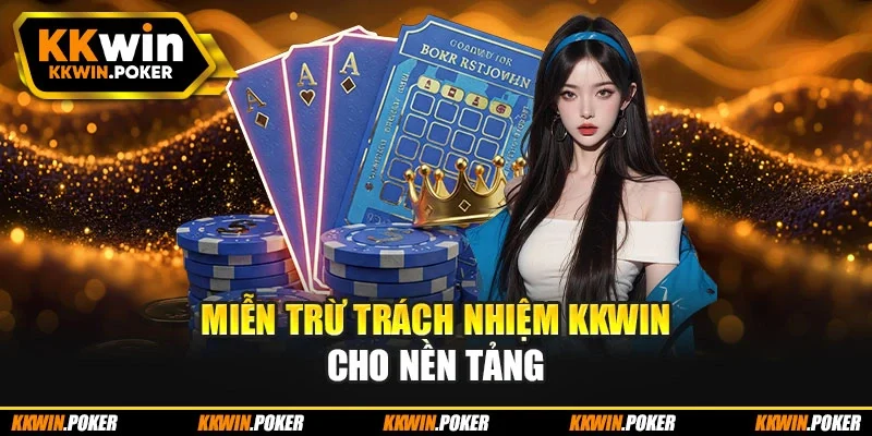 Miễn trừ trách nhiệm KKWIN cho nền tảng Miễn trừ trách nhiệm KKWIN cho nền tảng