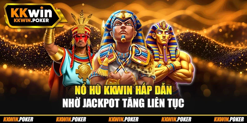 Nổ hũ KKWIN hấp dẫn nhờ jackpot tăng liên tục Nổ hũ KKWIN hấp dẫn nhờ jackpot tăng liên tục